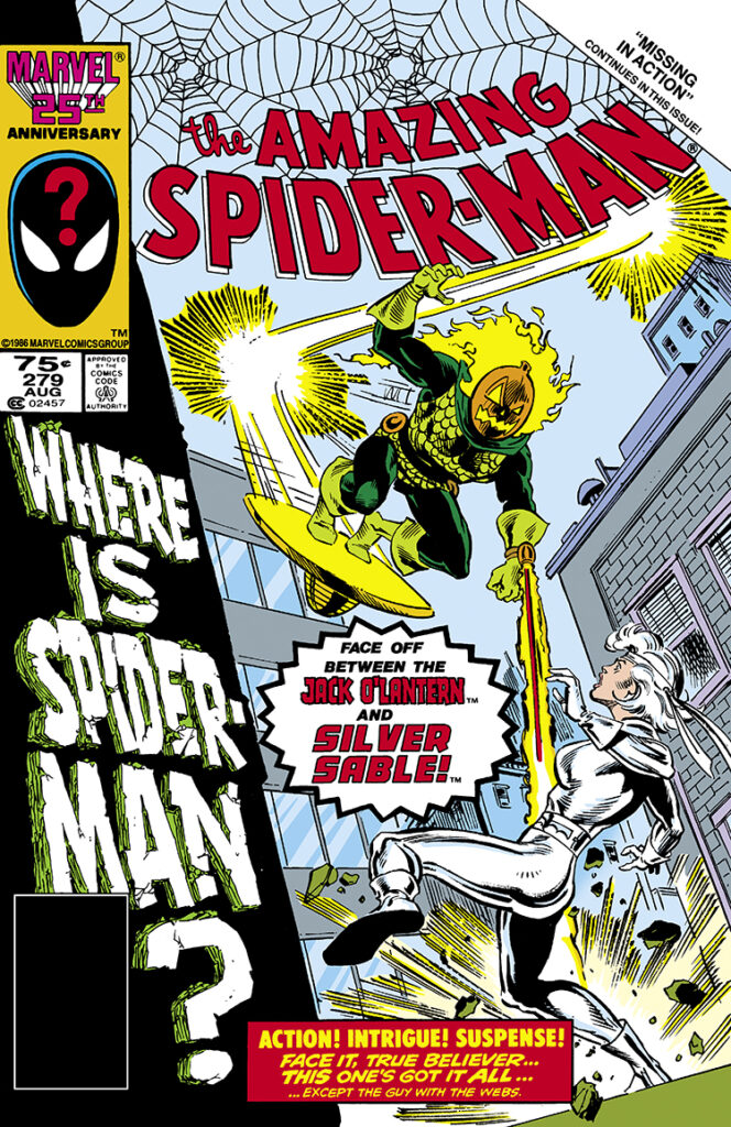 Amazing Spider-Man #279 cover; pencils, Ron Frenz; inks, Joe Rubinstein; Where Is Spider-Man, jack o’lantern, and Silver Sable, Face Off, Action, Intrigue, Suspense, Face it True Believer, This One’s Got It All, Except the guy with the webs, Missing in Action continues