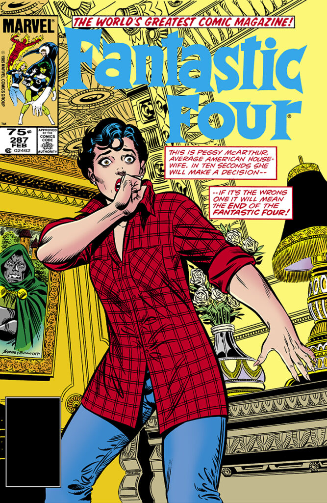 Fantastic Four #287 cover; pencils, John Byrne; inks, Joe Sinnott; This is Peggy McArthur, Average American housewife, in ten seconds she will make a decision, if it&rsquo;s the wrong one it will mean the end of the FF, Doctor Doom