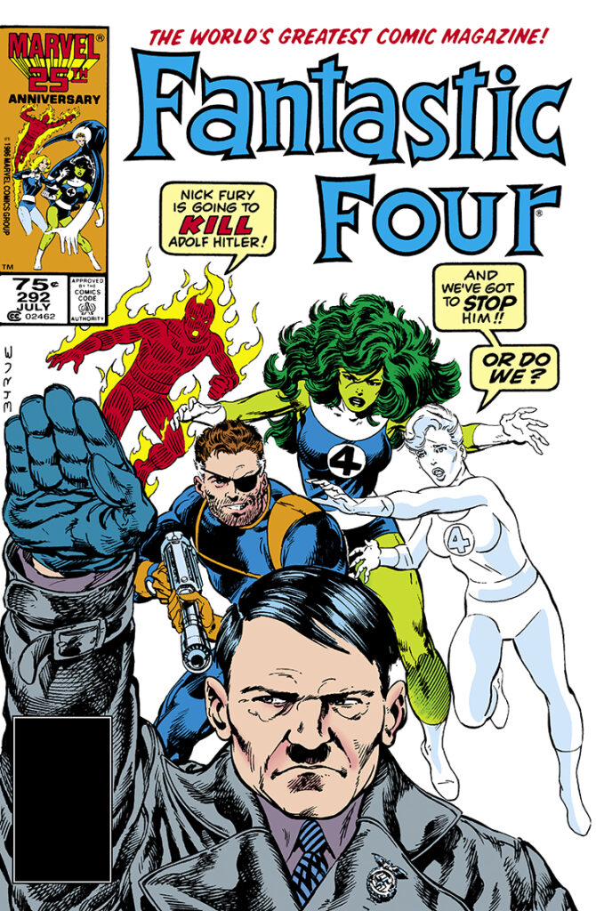 Fantastic Four #292 cover; pencils and inks, John Byrne; Nick Fury is going to kill Adolf Hitler, and we&rsquo;ve got to stop him, or do we, She-Hulk, Invisible Woman