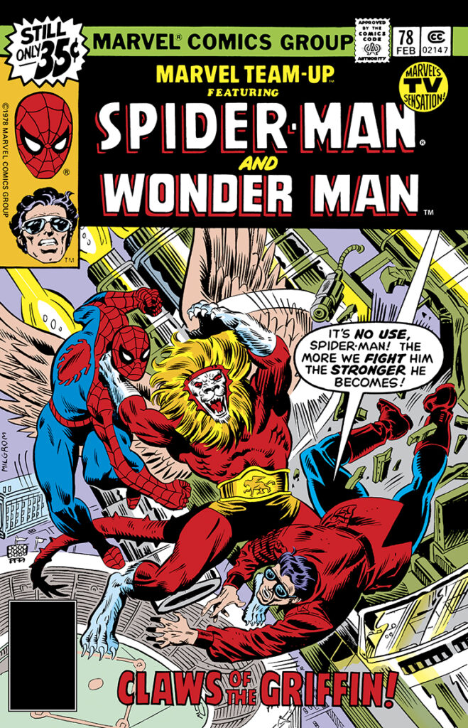 Marvel Team-Up #78 cover; pencils and inks, Al Milgrom; Spider-Man, Wonder Man, Claws of the Griffin, Marvel’s TV Sensation, It’s no use, the more we fight him the stronger he becomes